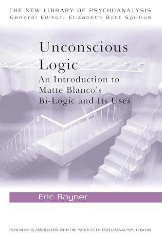 Unconscious Logic: An Introduction to Matte Blanco's Bi-Logic and Its Uses (New Library of Psychoanalysis) von Routledge