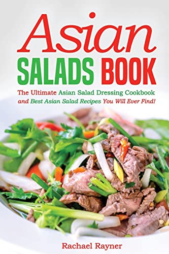 Asian Salads Book: The Ultimate Asian Salad Dressing Cookbook and Best Asian Salad Recipes You Will Ever Find! von CREATESPACE