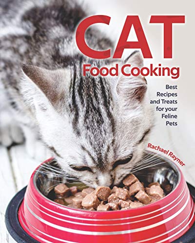 Cat Food Cooking: Best Recipes and Treats for your Feline Pets von Independently Published