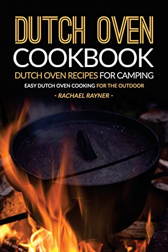 Dutch Oven Cookbook - Dutch Oven Recipes for Camping: Easy Dutch Oven Cooking for the Outdoor von CREATESPACE