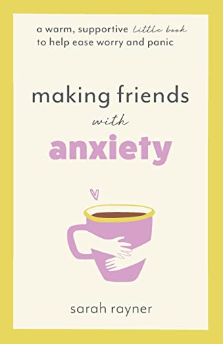 Making Friends with Anxiety: A warm, supportive little book to help ease worry and panic von Thread