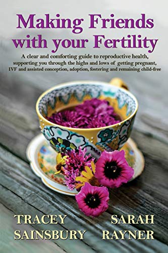 Making Friends with your Fertility: A clear and comforting guide to reproductive health, supporting you through the highs and lows of getting ... help you through life’s biggest challenges.) von Creative Pumpkin Publishing