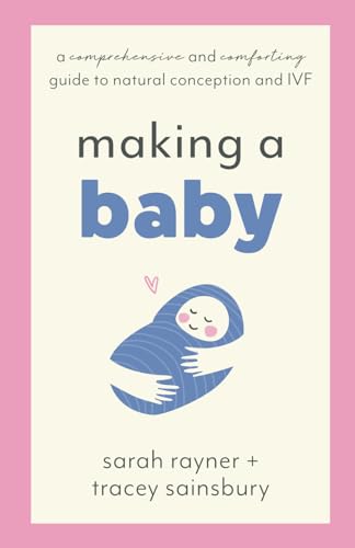 Making a Baby: A clear and comforting guide to natural conception and IVF (Making Friends - a series of warm, supportive guides to help you through life’s biggest challenges.)