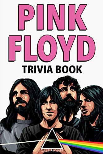 Pink Floyd Trivia Book: Uncover The Facts of One of The Greatest Bands in Rock N' Roll History! von Bridge Press