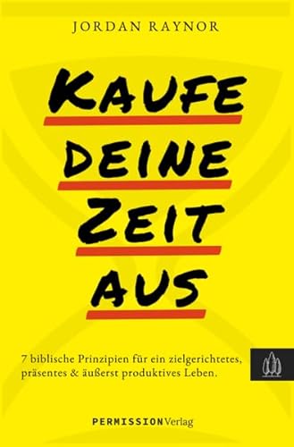 Kaufe deine Zeit aus: 7 biblische Prinzipien für ein zielgerichtetes, präsentes & äußerst produktives Leben