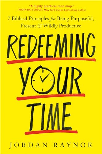 Redeeming Your Time: 7 Biblical Principles for Being Purposeful, Present, and Wildly Productive von The Crown Publishing Group