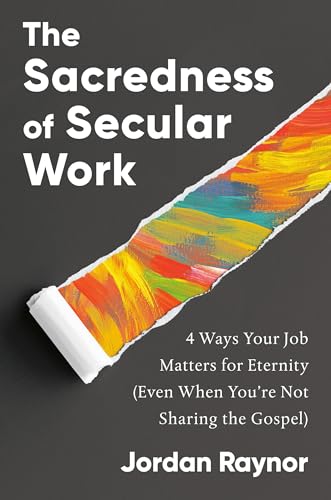 The Sacredness of Secular Work: 4 Ways Your Job Matters for Eternity (Even When You're Not Sharing the Gospel) von Waterbrook