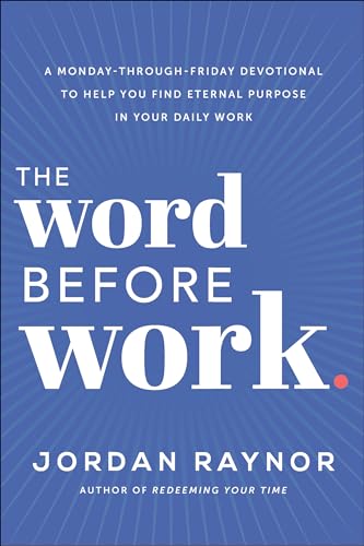 The Word Before Work: A Monday-Through-Friday Devotional to Help You Find Eternal Purpose in Your Daily Work von WaterBrook