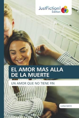 EL AMOR MAS ALLA DE LA MUERTE: UN AMOR QUE NO TIENE FIN.DE von JustFiction Edition