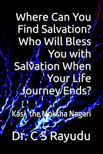 Where Can You Find Salvation? Who Will Bless You with Salvation When Your Life Journey Ends?: Kasi, the Moksha Nagari Where Can You Find Salvation? Who Will Bless You with Salvation When Your Life Journey Ends?: Kasi, the Moksha Nagari von Amazon