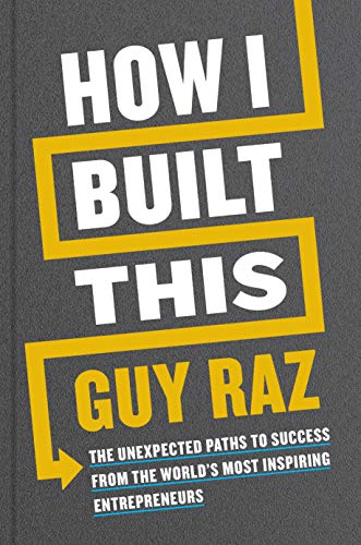 How I Built This: The Unexpected Paths to Success From the World's Most Inspiring Entrepreneurs How I Built This: The Unexpected Paths to Success From the World's Most Inspiring Entrepreneurs