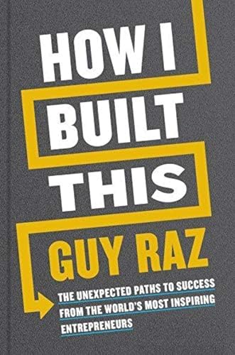 How I Built This: The Unexpected Paths to Success from the World's Most Inspiring Entrepreneurs von Houghton Mifflin Harcourt