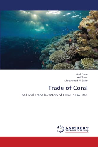 Trade of Coral: The Local Trade Inventory of Coral in Pakistan von LAP LAMBERT Academic Publishing