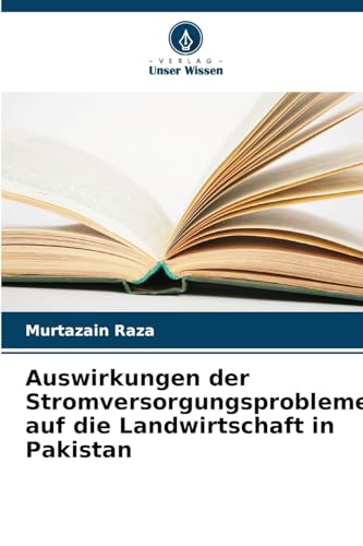 Auswirkungen der Stromversorgungsprobleme auf die Landwirtschaft in Pakistan von Verlag Unser Wissen