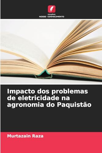 Impacto dos problemas de eletricidade na agronomia do Paquistão von Edições Nosso Conhecimento