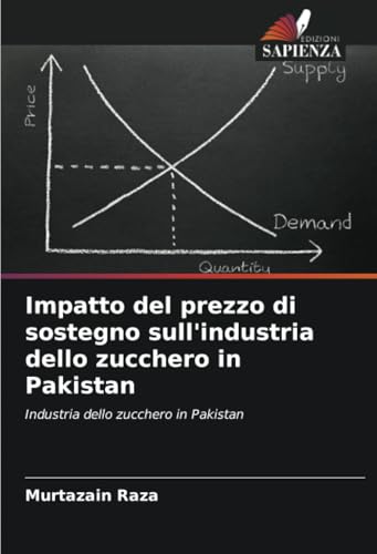 Impatto del prezzo di sostegno sull'industria dello zucchero in Pakistan: Industria dello zucchero in Pakistan von Edizioni Sapienza