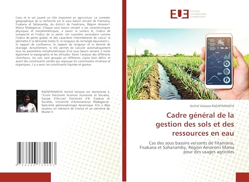 Cadre général de la gestion des sols et des ressources en eau: Cas des sous bassins versants de Fitamaria, Fisakana et Sahanamby, Région Amoron'i Mania pour des usages agricoles von Éditions universitaires européennes