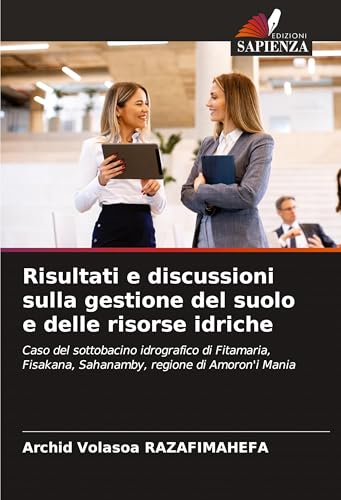 Risultati e discussioni sulla gestione del suolo e delle risorse idriche: Caso del sottobacino idrografico di Fitamaria, Fisakana, Sahanamby, regione di Amoron'i Mania von Fromm Verlag