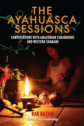 The Ayahuasca Sessions: Conversations with Amazonian Curanderos and Western Shamans von North Atlantic Books