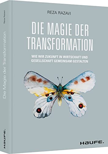 Die Magie der Transformation: Wie wir Zukunft in Wirtschaft und Gesellschaft gemeinsam gestalten (Haufe Fachbuch) von Haufe Lexware GmbH