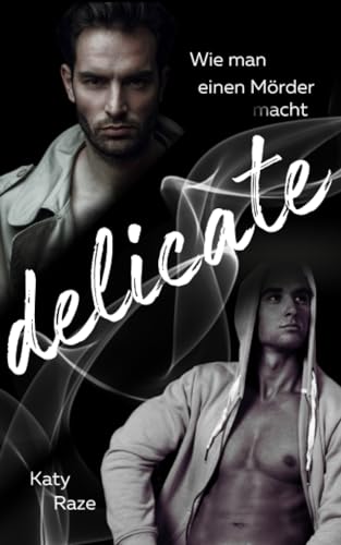 Delicate: Wie man einen Mörder macht (Antihero Gay Romance) von Independently published