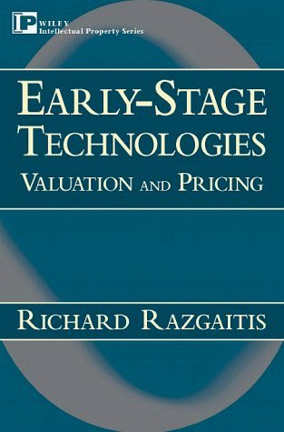 Early-Stage Technologies: Valuation and Pricing: Risk Management, Valuation and Pricing (Intellectual Property-General, Law, Accounting & Finance, Management, licenSing, Special Topics)