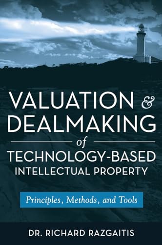 Valuation and Dealmaking of Technology-Based Intellectual Property: Principles, Methods and Tools von Wiley