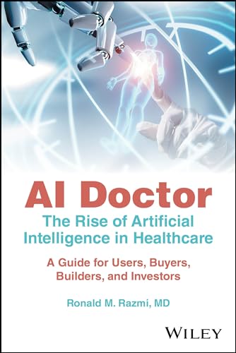 AI Doctor: The Rise of Artificial Intelligence in Healthcare - A Guide for Users, Buyers, Builders, and Investors AI Doctor: The Rise of Artificial Intelligence in Healthcare - A Guide for Users, Buyers, Builders, and Investors von Wiley
