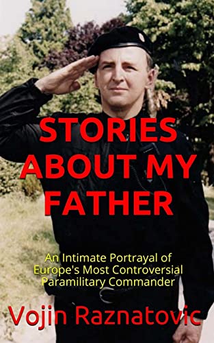 Stories About My Father: An Intimate Portrayal Of Europe's Most Controversial Paramilitary Commander von CREATESPACE