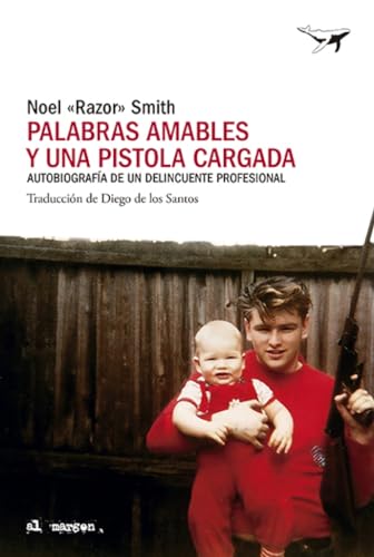 Palabras amables y una pistola cargada: Autobiografía de un delincuente profesional (al margen, Band 59) von Sajalín editores