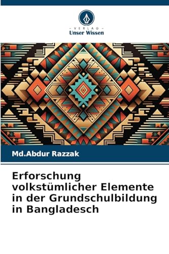 Erforschung volkstümlicher Elemente in der Grundschulbildung in Bangladesch von Verlag Unser Wissen
