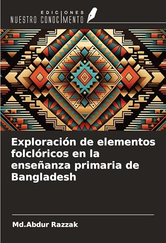 Exploración de elementos folclóricos en la enseñanza primaria de Bangladesh von Ediciones Nuestro Conocimiento