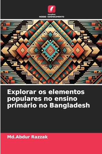 Explorar os elementos populares no ensino primário no Bangladesh von Edições Nosso Conhecimento