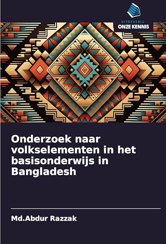 Onderzoek naar volkselementen in het basisonderwijs in Bangladesh von Uitgeverij Onze Kennis
