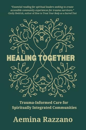 Healing Together: Trauma Informed Care for Spiritually Integrated Communities von Tehom Center Publishing