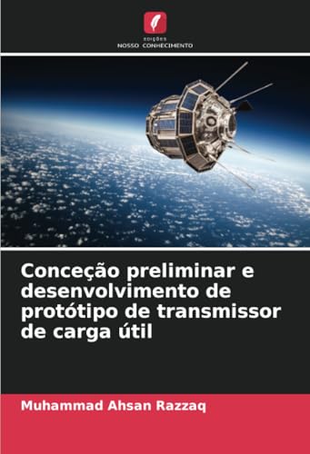 Conceção preliminar e desenvolvimento de protótipo de transmissor de carga útil von Edições Nosso Conhecimento