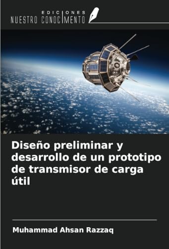 Diseño preliminar y desarrollo de un prototipo de transmisor de carga útil von Ediciones Nuestro Conocimiento
