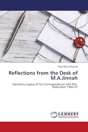 Reflections from the Desk of M.A.Jinnah: Epistolary Legacy of his Correspondence with Mrs. Rallia Ram 1944-47 von LAP LAMBERT Academic Publishing