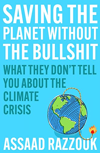 Saving the Planet Without the Bullshit: What They Don’t Tell You About the Climate Crisis Saving the Planet Without the Bullshit: What They Don’t Tell You About the Climate Crisis