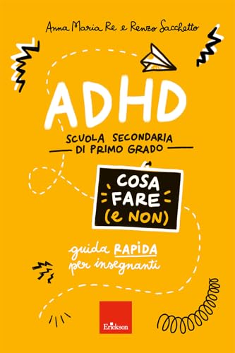 ADHD cosa fare (e non). Scuola secondaria di primo grado. Guida rapida per insegnanti (Le guide Erickson) von Erickson