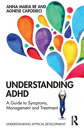 Understanding ADHD: A Guide to Symptoms, Management and Treatment (Understanding Atypical Development)