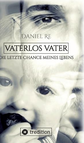 Vaterlos Vater: Die letzte Chance meines Lebens Vaterlos Vater: Die letzte Chance meines Lebens von tredition