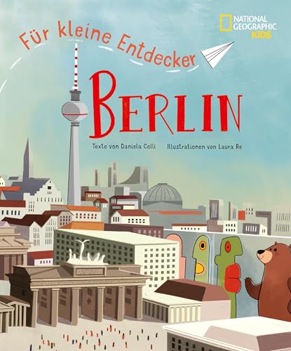Berlin für kleine Entdecker: Reiseführer für Kinder: National Geographic Kids; für Kinder ab 6 Jahren von National Geographic Kids