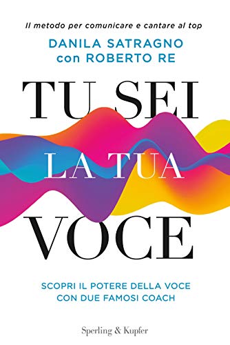 Tu sei la tua voce. Il metodo per comunicare e cantare al top (I grilli)