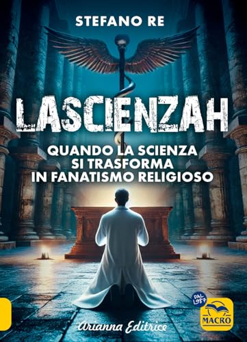 La scienzah. Quando la scienza si trasforma in fanatismo religioso (Un' altra storia) von Arianna Editrice