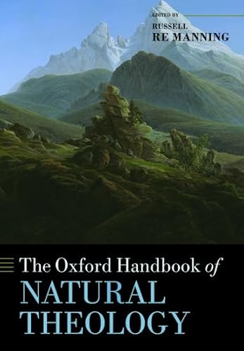 The Oxford Handbook of Natural Theology (Oxford Handbooks in Religion and Theology)