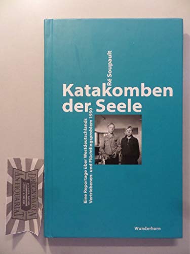 Katakomben der Seele: Eine Reportage über Westdeutschlands Vertrieben-und Flüchtlingsproblem 1950: Eine Reportage über Westdeutschlands Vertriebenen- und Flüchtlingsproblem 1950