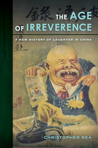 The Age of Irreverence: A New History of Laughter in China
