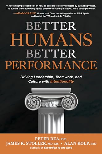 Better Humans, Better Performance: Driving Leadership, Teamwork, and Culture With Intentionality
