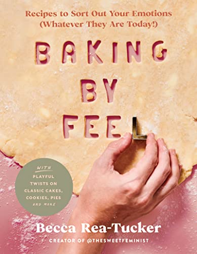 Baking by Feel: Recipes to Sort Out Your Emotions (Whatever They Are Today!) von HarperCollins